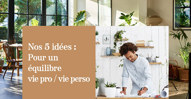 Nos 5 idées pour un équilibre vie pro / vie perso