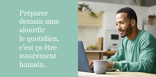 Préparer demain sans alourdir le quotidien, c'est ça être assurément humain.